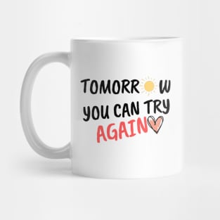 Tomorrow You Can Try Again Mug